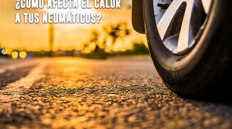 ¿Cómo afecta el calor a los neumáticos?